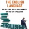 Dissertations on the English Language: An Essay on a Reformed Mode of Spelling