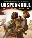 Unspeakable: The Tulsa Race Massacre - Roman istoric despre violența rasială, Autor Carole Boston Weatherford, Ilustrații Floyd Cooper, Engleză