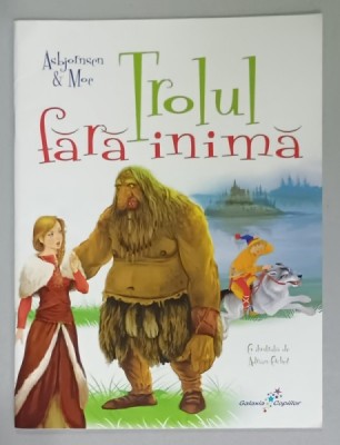 TROLUL FARA INIMA de ASBORNSEN and MOE , cu ilustratii de ADRIAN CERCHEZ , 2013 foto