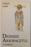 DIONISIE AREOPAGITUL - O INTRODUCERE de ANDREW LOUTH , 1997