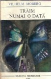 Traim numai o data - Vilhelm Moberg
