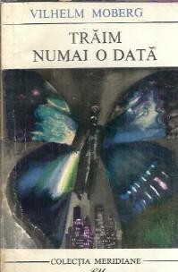 Traim numai o data - Vilhelm Moberg