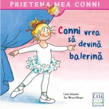 Conni vrea sa devina balerina - Liane Schneider - Casa