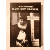 Mihai Prepeliță (dedicație/ autograf) - Eu sunt născut &icirc;n Bucovina... (confesiuni)