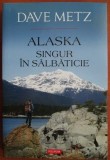 Dave Metz - Alaska. Singur in salbaticie (ed. Polirom / col. Hexagon - Cartea de calatorie) - aventura, America de Nord