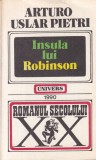 Roman Insula lui Robinson de Arturo Uslar Pietri, Beletristica, Aventuri, 1990, Brosata, Format 13 x 20 cm