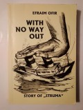 Efraim Ofir - With No Way Out: Story of Struma (vezi descriere)