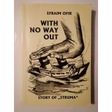 Efraim Ofir - With No Way Out: Story of Struma (vezi descriere)