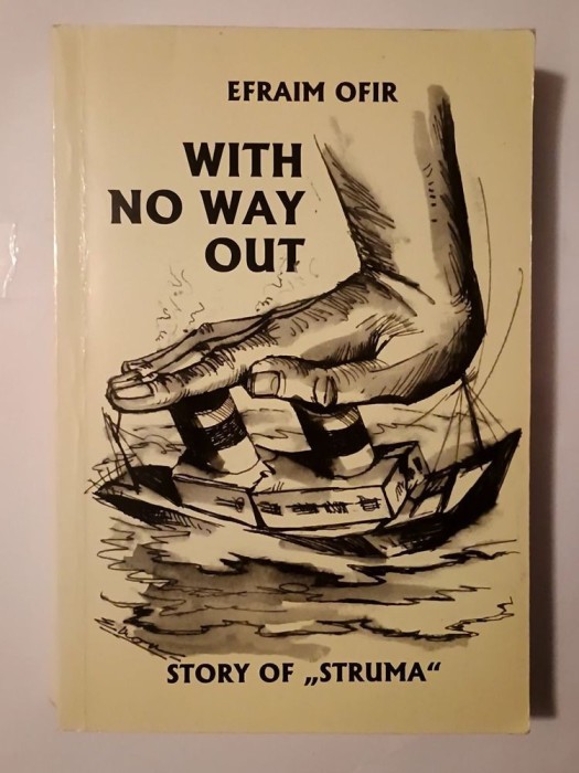 Efraim Ofir - With No Way Out: Story of Struma (vezi descriere)