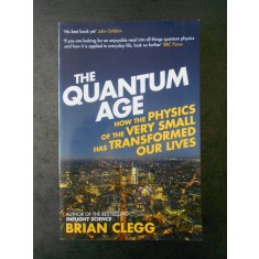 BRIAN CLEGG - THE QUANTUM AGE (limba engleza)
