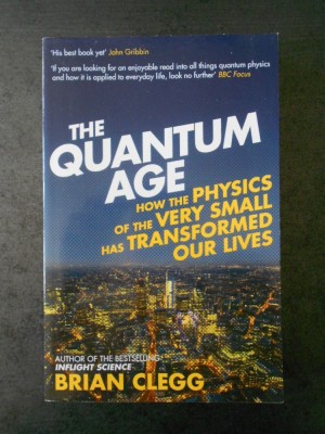 BRIAN CLEGG - THE QUANTUM AGE (limba engleza) foto