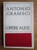 Opere Alese Antonio Gramsci - Filosofie Politica, Marxism, Antologie - Traducere Eugen Costescu, Prefata Pavel Apostol, Editura Politica 1969