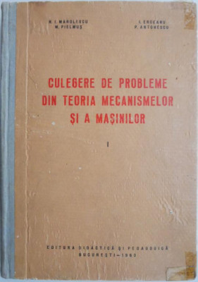 Culegere de probleme din teoria mecanismelor si a masinilor, vol. I &amp;ndash; N. I. Manolescu foto