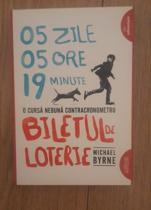 Biletul de loterie - 5 zile, 5 ore, 19 minute, o cursa nebuna contracronometru - Michael Byrne