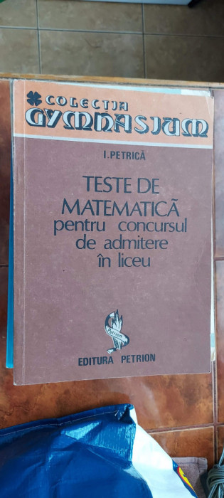 TESTE DE MATEMATICA PENTRU CONCURSUL DE ADMITERE IN LICEU PETRICA , PETRION