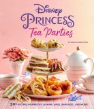 Disney Princess Tea Parties Cookbook (Kids Cookbooks, Gifts for Disney Fans)