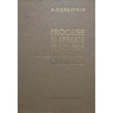 A. G. Kasatkin - Procese si aparate principale in tehnologia chimica (Editia: 1963)