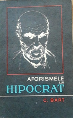 AFORISMELE LUI HIPOCRAT - C. BART foto