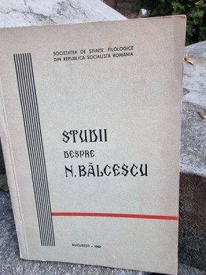 Studii despre N. Balcescu Societatea de Stiinte Filologice din Republica Socialista Romania foto