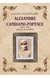 Alexandru Candiano-Popescu (1841-1901). Viata si activitatea - Laurentiu Paul Balasa