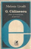 George Calinescu - Poet Teoretician Poezie de Melania Livada, Carte Romaneasca 1982, Critica Literara Romana