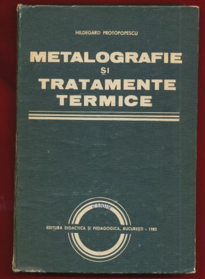 Hildegard Protopopescu &amp;quot;Metalografie si tratamente termice&amp;quot; , 1983 foto