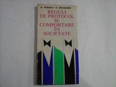 REGULI DE PROTOCOL SI COMPORTARE IN SOCIETATE - N. Francu / V. Dragomir foto
