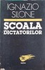 Scoala Dictatorilor - Ignazio Silone, Editura Dacia 1992, Carte Istorie, Limba Romana, 174 pagini
