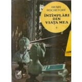 Intamplari din viata mea (volumul 1) - Henri Rochefort