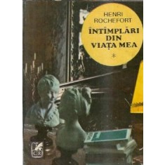 Intamplari din viata mea (volumul 1) - Henri Rochefort
