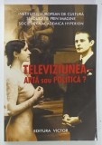 TELEVIZIUNEA - ARTA SAU POLITICA ? de DANA DUMA si GEO SAIZESCU , 2005 , DEDICATIA LUI GEO SAIZESCU *