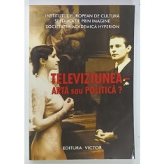 TELEVIZIUNEA - ARTA SAU POLITICA ? de DANA DUMA si GEO SAIZESCU , 2005 , DEDICATIA LUI GEO SAIZESCU *