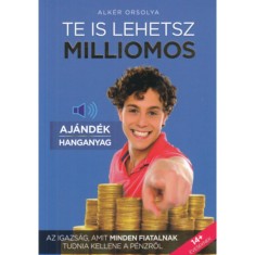 Te is lehetsz milliomos - aj&aacute;nd&eacute;k Hanganyaggal - Az igazs&aacute;g, amit minden fiatalnak tudnia kellene a p&eacute;nzről - Az igazs&aacute;g, amit minden fiatalnak tudnia
