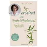 &Iacute;gy erős&iacute;tsd az &ouml;n&eacute;rt&eacute;kel&eacute;sed - Hogy k&ouml;nnyebb legyen az &eacute;let - Stefanie Stahl