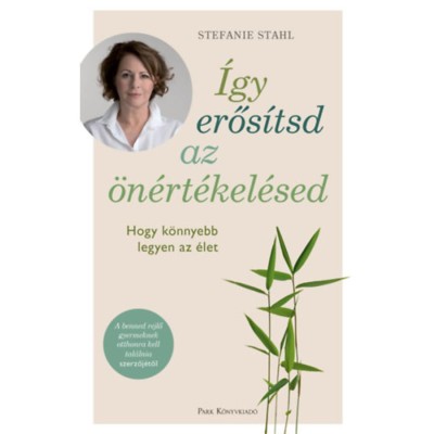 &amp;Iacute;gy erős&amp;iacute;tsd az &amp;ouml;n&amp;eacute;rt&amp;eacute;kel&amp;eacute;sed - Hogy k&amp;ouml;nnyebb legyen az &amp;eacute;let - Stefanie Stahl foto