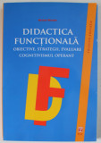 DIDACTICA FUNCTIONALA , OBIECTIVE , STRATEGII , EVALUARE , COGNITIVISMUL OPERANT de MICHEL MINDER , 2011