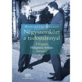 N&eacute;gyszemk&ouml;zt a tudom&aacute;nnyal - V&aacute;logat&aacute;s Hargittai Istv&aacute;n &iacute;r&aacute;saib&oacute;l - Hargittai Bal&aacute;zs