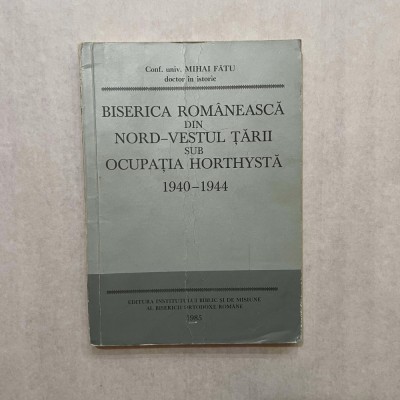 Mihai Fatu - Biserica Romaneasca din Nord-Vestul tarii sub ocupatia Horthysta foto
