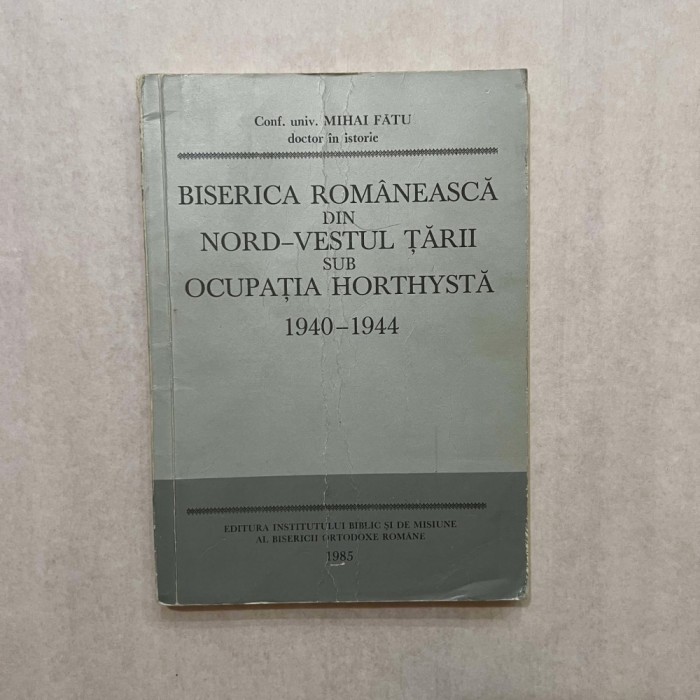 Mihai Fatu - Biserica Romaneasca din Nord-Vestul tarii sub ocupatia Horthysta