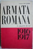 Armata Romana in Campaniile 1916-1917 - Ion Cupsa - Carte Istorie Militara Romania Primul Razboi Mondial