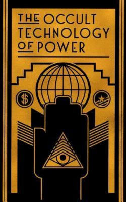 The Occult Technology of Power: The Initiation of the Son of a Finance Capitalist Into the Arcane Secrets of Economic and Political Power foto