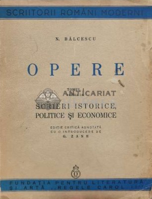Opere. Scrieri istorice, politice si economice Vol. 1, Partea 1 - 1940 - Nicolae Balcescu (M104) foto