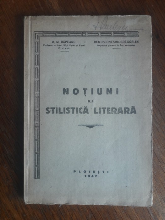 Notiuni de stilistica literara - C. M. Rapeanu, Ploiesti 1947 / R7P2F