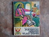 POVESTIRI DESPRE VLAD TEPES de CRINA DECUSEARA BOCSAN , COPERTA SI ILUSTRATII DE DANA MARINESCU , 1975