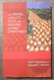 Paul F. Bradshaw The Origins of Feasts, Fasts and Seasons in Early Christianity