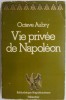 Vie privee de Napoleon - Octave Aubry, Carte in Franceza