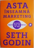 Asta inseamna marketing. Nu poti fi vazut pana nu inveti sa vezi &ndash; Seth Godin