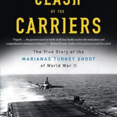 Clash of the Carriers: The True Story of the Marianas Turkey Shoot of World War II