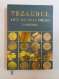 TEZAURUL BANCII NATIONALE A ROMANIEI LA MOSCOVA, EDITIA A II-A de CRISTIAN PAUNESCU SI MARIAN STEFAN, 2011