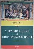 O istorie a lumii in douasprezece harti - Jerry Brotton (2013)